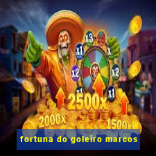 fortuna do goleiro marcos